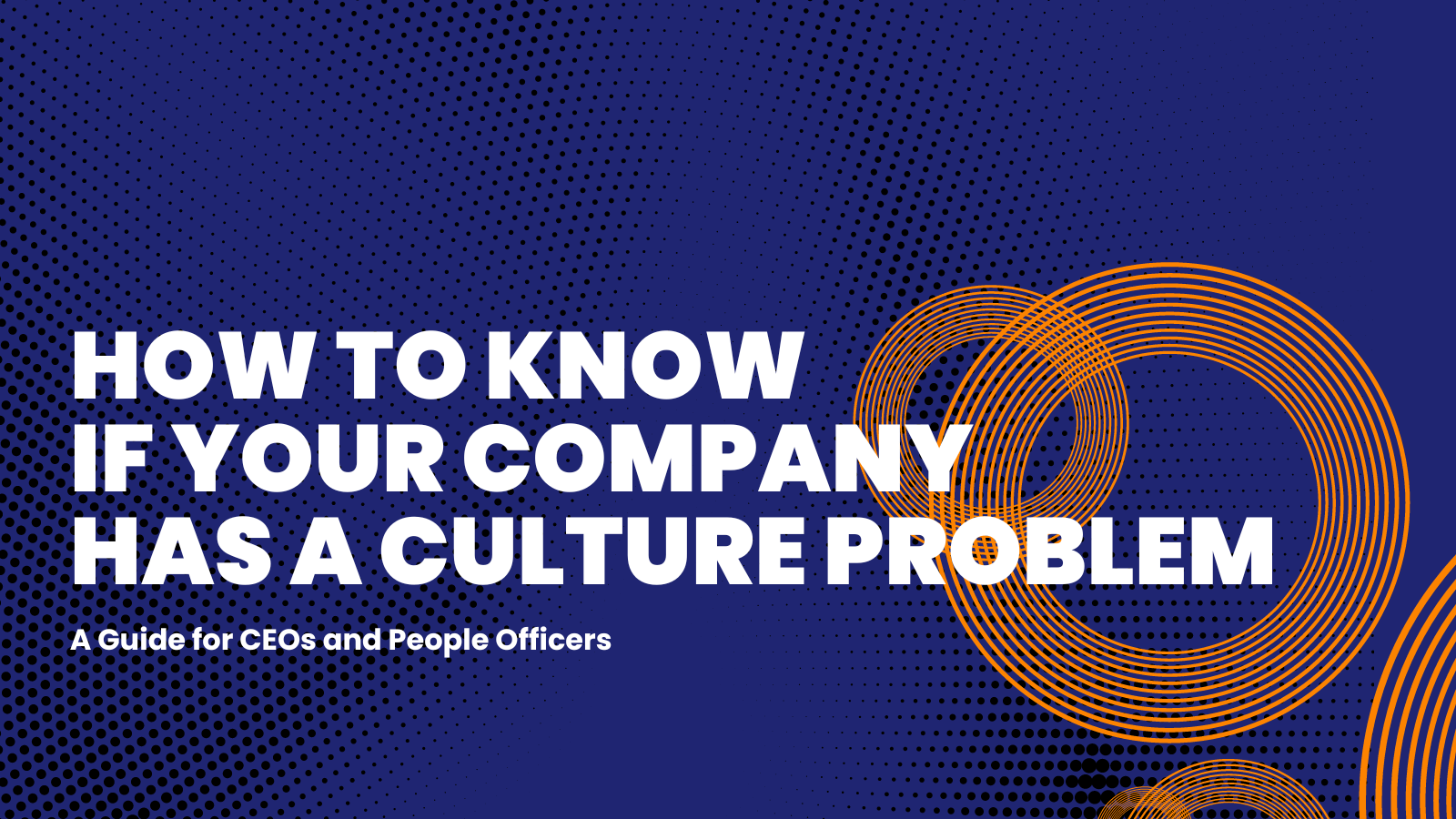 How to Know if Your Company Has a Culture Challenge: A Guide for CEOs and People Officers